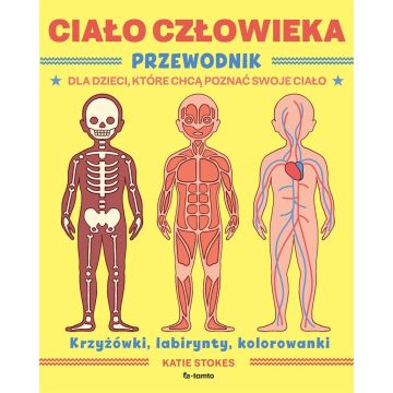 Ciało człowieka. Przewodnik dla dzieci, które...