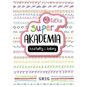 Kształty i kolory. Super akademia 2 latka