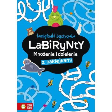 Łamigłówki bystrzaka. Labirynty. Mnożenie i...