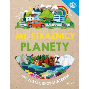 My, strażnicy planety. Jak zostać ekobohaterem