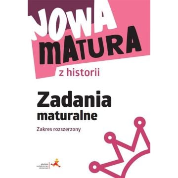 Nowa matura z historii. Zadania maturalne. Zakres rozszerzony