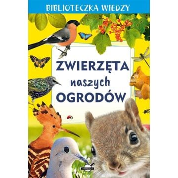 Biblioteczka wiedzy. Zwierzęta naszych ogrodów