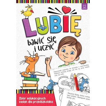 Lubię bawić się i uczyć. Zbiór edukacyjnych zadań