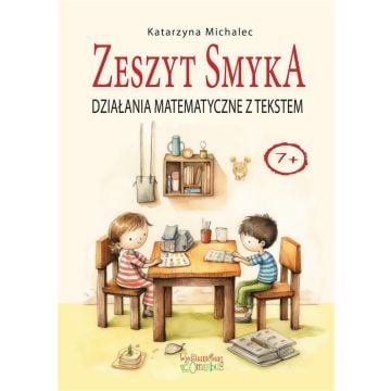 Działania matematyczne z tekstem. Zeszyt Smyka