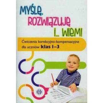 Myślę rozwiązuję i wiem. Ćwiczenia...klasa 1-3