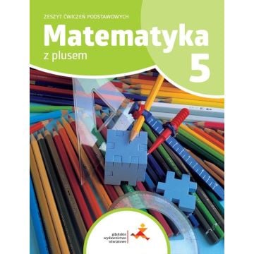 Matematyka SP 5 Z plusem Zeszyt ćwiczeń podstaw.