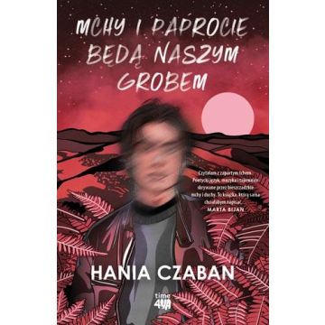 Mchy i paprocie będą naszym grobem