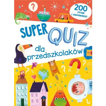 Super quiz dla przedszkolaków. 200 pytań i odpow.