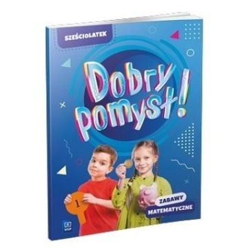 Dobry pomysł! Sześciolatek. Zabawy matematyczne