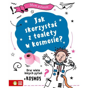 Mam pytanie. Jak skorzystać z toalety w kosmosie?