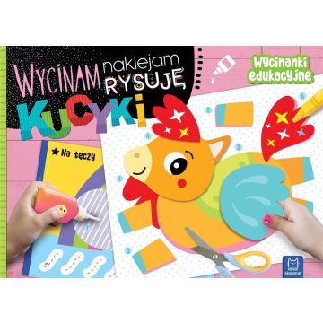 Wycinam, naklejam, rysuję. Kucyki. Wycinanki edu