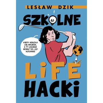 Szkolne lifehacki. Kiedy szkoła cię wkurza...