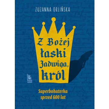 Z Bożej łaski Jadwiga, król