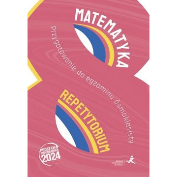 Matematyka. Repetytorium. Przygotowanie do egzaminu ósmoklasisty. Wydanie 2024