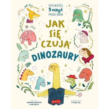 Jak się czują dinozaury. Opowieści 5 minut przed..