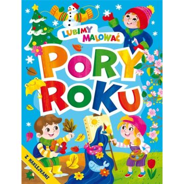 Lubimy malować. Pory roku z naklejkami