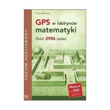 GPS w labiryncie matematyki. Zbiór 2956 zadań ZP