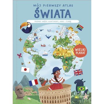 Mój pierwszy atlas świata. Poznaj każdy kontynent.