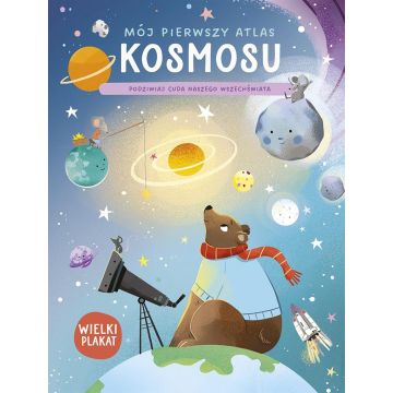 Mój pierwszy atlas kosmosu. Podziwiaj cuda naszego