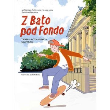 Z Bato pod Fondo. Tropem poznańskich skaterów