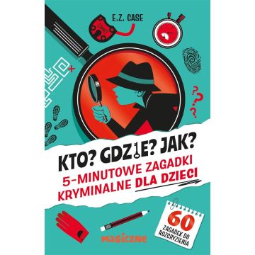 Kto? Gdzie? Jak? 5-minutowe zagadki kryminalne..