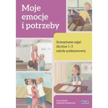 Moje emocje i potrzeby. Scenariusze zajęć SP 1-3