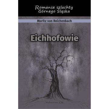 Eichhofowie. Romans szlachty Górnego Śląska