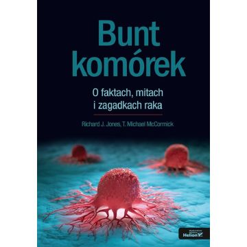 Bunt komórek. O faktach, mitach i zagadkach raka