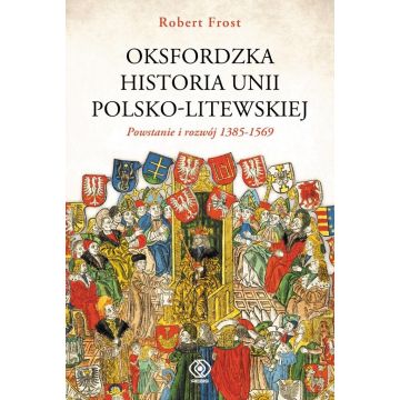 Oksfordzka historia unii polsko-litewskiej T.1