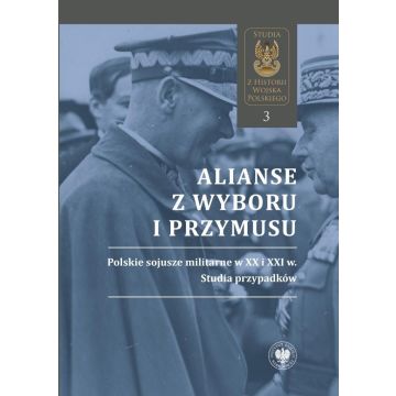 Alianse z wyboru i przymusu. Polskie sojusze...