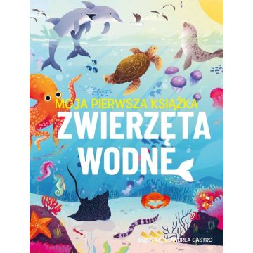 Moja pierwsza książka. Zwierzęta wodne