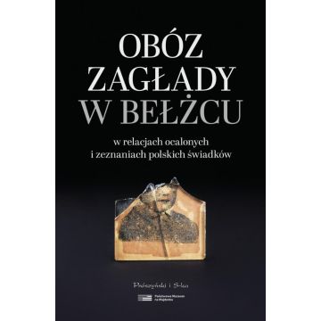 Obóz zagłady w Bełżcu w relacjach ocalonych...