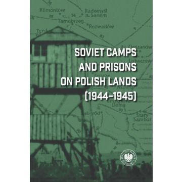 Soviet Camps and Prisons on Polish Lands 1944-1945