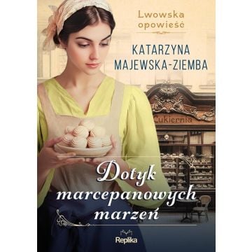 Lwowska opowieść T.1 Dotyk marcepanowych marzeń