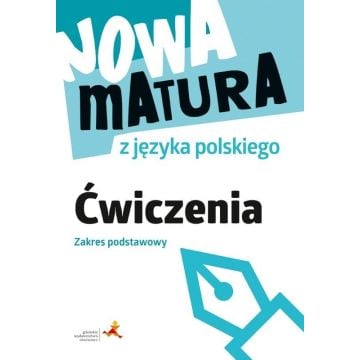 Nowa matura z języka polskiego. Ćwiczenia. Zakres podstawowy (Podstawa programowa 2024)