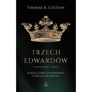 Plantageneci T.3 Trzej Edwardowie