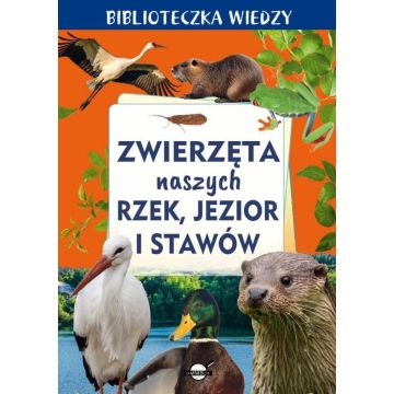 Biblioteczka wiedzy. Zwierzęta naszych rzek...