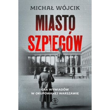 Miasto szpiegów. Gra wywiadów w okupowanej...