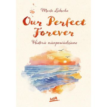 Our Perfect Forever. Historie nieopowiedziane