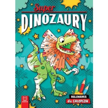 Superdinozaury. Malowanka dla chłopców