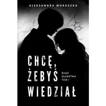 Białe kłamstwa T.1 Chcę, żebyś wiedział