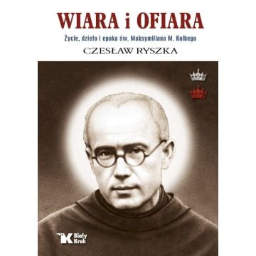 Wiara i ofiara. Życie, dzieło i epoka św...