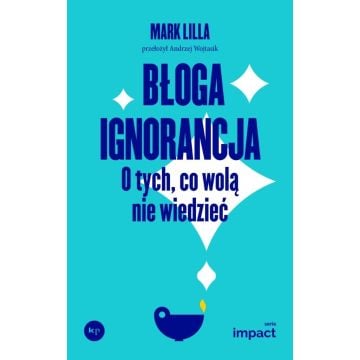 Błoga ignorancja. O tych, co wolą nie wiedzieć