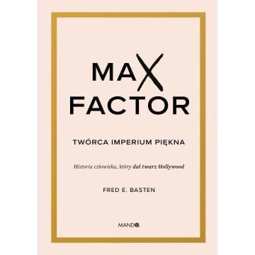 Max Factor. Twórca imperium piękna