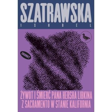 Żywot i śmierć pana Hersha Libkina z Sacramento...