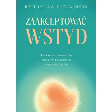 Zaakceptować wstyd. Jak przestać opierać się...