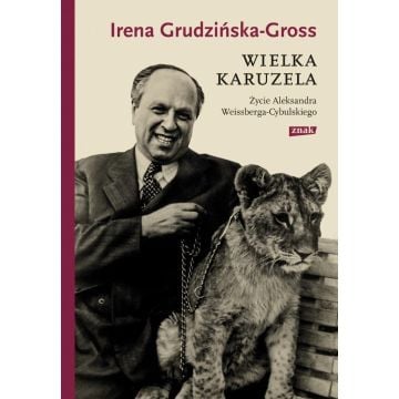 Wielka karuzela. Życie Aleksandra Weissberga...