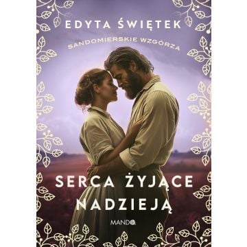 Sandomierskie wzgórza T.3 Serca żyjące nadzieją