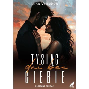 Złamane serca T.1 Tysiąc dni bez Ciebie