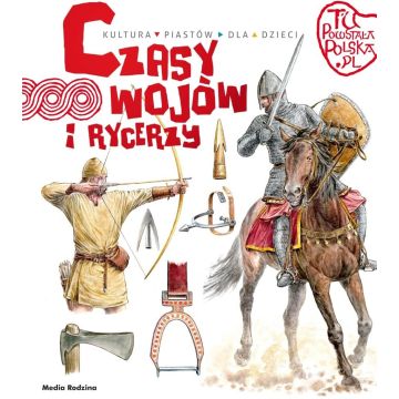 Tu powstała Polska. Czasy wojów i rycerzy